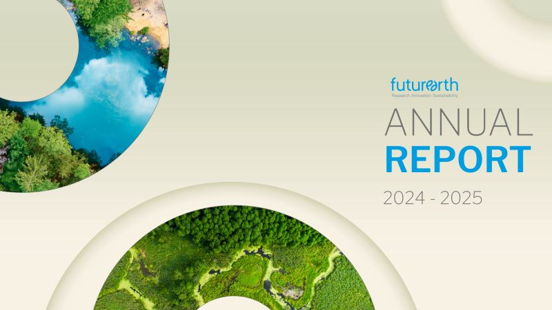 Future Earth's 2024-2025 Annual Report is now live
